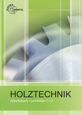 Arbeitsbuch Holztechnik Lernfelder 7-12 - Helmut Klein, Wolfgang Nutsch