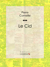 Le Cid -  Ligaran, Pierre Corneille