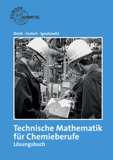 Technische Mathematik für Chemieberufe - Lösungsheft - Klaus Brink, Gerhard Fastert, Eckhard Ignatowitz