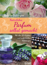 Natürliches Parfum selbst gemacht - Brigitte Bräutigam