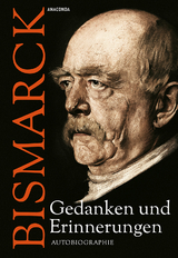 Otto von Bismarck - Gedanken und Erinnerungen - Bismarck, Otto von