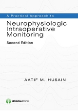 A Practical Approach to Neurophysiologic Intraoperative Monitoring - Husain, Aatif M.