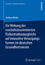 Die Wirkung des morbiditätsorientierten Risikostrukturausgleichs auf innovative Versorgungsformen im deutschen Gesundheitswesen - Andreas Binder