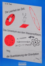 Die Leerheit der Zeit, das Universum aus dem Wasserstoffatom und die Quantisierung der Gravitation - Uwe B Theil