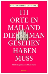 111 Orte in Mailand, die man gesehen haben muss - Giulia Castelli Gattinara