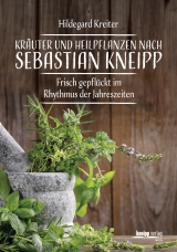 Kräuter und Heilpflanzen nach Sebastian Kneipp - Hildegard Kreiter