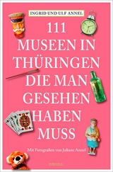 111 Orte Museen in Thüringen, die man gesehen haben muss - Ingrid Annel, Ulf Annel