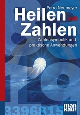 Heilen mit Zahlen. Kompakt-Ratgeber - Petra Rosa Neumayer