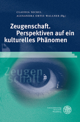 Zeugenschaft. Perspektiven auf ein kulturelles Phänomen - 