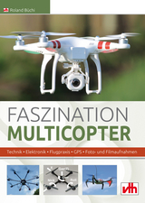 Faszination Multicopter - Roland Büchi