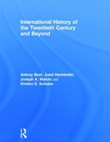 International History of the Twentieth Century and Beyond - Best, Antony; Hanhimäki, Jussi M.; Maiolo, Joseph A.; Schulze, Kirsten E.