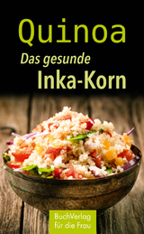 Quinoa. Das gesunde Inka-Korn - Anja Völkel
