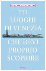 111 Orte Luoghi di Venezia che devi proprio scoprire - Gerd Wolfgang Sievers