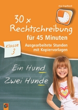 30 x Rechtschreibung für 45 Minuten – Klasse 3 - Anja Engelhardt