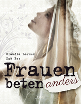 Frauen beten anders - Claudia Larsen, Zoë Bee