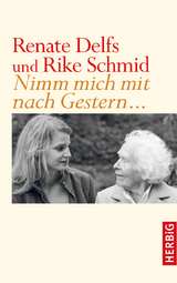 Nimm mich mit nach Gestern - Renate Delfs, Rike Schmid