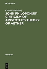 John Philoponus' Criticism of Aristotle's Theory of Aether - Christian Wildberg