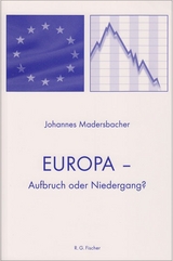 Europa - Aufbruch oder Niedergang - Johannes Madersbacher