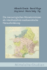 Die merowingischen Monetarmünzen als interdisziplinär-mediaevistische Herausforderung - 