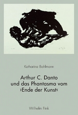 Arthur C. Danto und das Phantasma vom ›Ende der Kunst‹ - Katharina Bahlmann