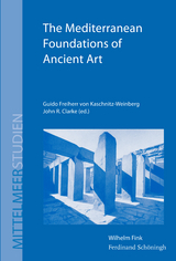 The Mediterranean Foundations of Ancient Art - Guido Freiherr von Kaschnitz-Weinberg