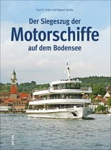 Der Siegeszug der Motorschiffe auf dem Bodensee - Karl F. Fritz, Reiner Jäckle