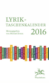 Lyrik-Taschenkalender 2016 - Allemann, Urs; Ahrens, Henning; Beyer, Marcel; Bonné, Mirko; Bossong, Nora; Campbell, Paul-Henri; Czernin, Franz Josef; Draesner, Ulrike; Petersdorff, Dirk von; Roth, Tobias; Schultens, Katharina; Theobaldy, Jürgen; Trahms, Gisela; Weber, Martina; Westermann, Levin; Zander, Judith; Ziebritzki, Henning; Zingg, Martin; Braun, Michael