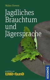 Jagdliches Brauchtum und Jägersprache - Walter Frevert