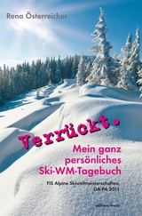 Verrückt. Mein ganz persönliches Ski-WM-Tagebuch - Rena Österreicher