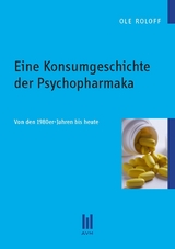 Eine Konsumgeschichte der Psychopharmaka - Ole Roloff