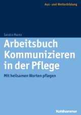 Arbeitsbuch Kommunizieren in der Pflege - Sandra Mantz