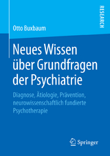 Neues Wissen über Grundfragen der Psychiatrie - Otto Buxbaum