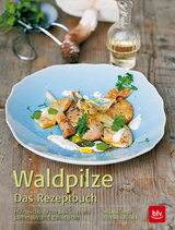 Waldpilze Das Rezeptbuch - Renate Grünert, Helmut Grünert