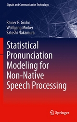 Statistical Pronunciation Modeling for Non-Native Speech Processing - Rainer E. Gruhn, Wolfgang Minker, Satoshi Nakamura