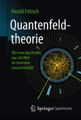 Quantenfeldtheorie ─ Wie man beschreibt, was die Welt im Innersten zusammenhält - Harald Fritzsch