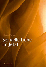 Sexuelle Liebe im Jetzt - Jürgen Fischer