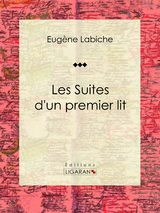 Les suites d'un premier lit - Eugène Labiche,  Ligaran