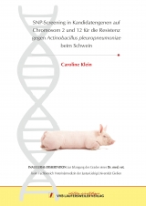 SNP-Screening in Kandidatengenen auf Chromosom 2 und 12 für die Resistenz gegen Actinobacillus pleuropneumoniae beim Schwein - Caroline Klein