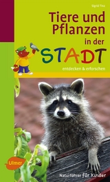 Tiere und Pflanzen in der Stadt - Sigrid Tinz