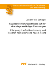 Ergänzende Schutzzertifikate auf der Grundlage vorläufiger Zulassungen - Daniel Felix Schiopu