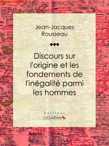 Discours sur l'origine et les fondements de l'inegalite parmi les hommes -  Ligaran,  Jean-Jacques Rousseau