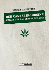 Der Cannabis-Irrsinn - Mischa Hauswirth