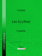 Les Scythes -  Ligaran,  Voltaire, Louis Moland