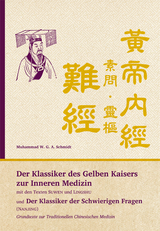 Der Klassiker des Gelben Kaisers zur Inneren Medizin (Suwen & Lingshu) und Der Klassiker der Schwierigen Fragen (Nanjing) - Muhammad W.G.A. Schmidt