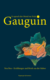 Es sprach der Mond zur Erde. Noa Noa – Erzählungen und Briefe aus der Südsee - Paul Gauguin