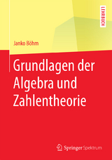 Grundlagen der Algebra und Zahlentheorie - Janko Böhm