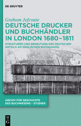 Deutsche Drucker und Buchhändler in London 1680-1811 - Graham Jefcoate