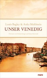 Unser Venedig - Begley, Louis; Muhlstein, Anka