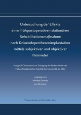 Untersuchung der Effekte einer frühpostoperativen stationären Rehabilitationsmaßnahme nach Knieendoprothesenimplantation mittels subjektiver und objektiver Parameter - Michael Schmitz