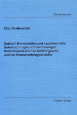 Entwurf, Konstruktion und experimentelle Untersuchungen von hochtourigen Drehstrommaschinen mit Käfigläufer und mit Permanentmagnetläufer - Ellen Greifenstein